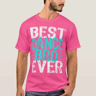 Dance Bro Brother Funny Recital Ballet Hip Hop Dan T-Shirt