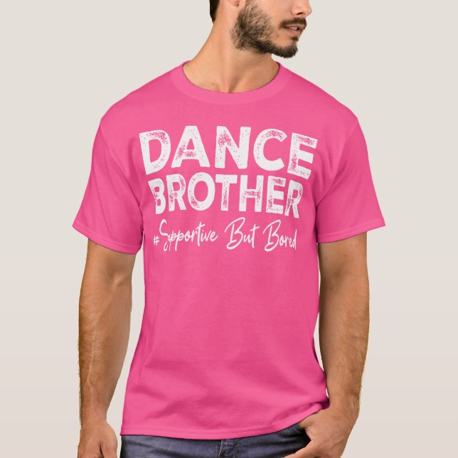 Dance Brother Supportive But Bored Funny Dance Com T-Shirt (Front)