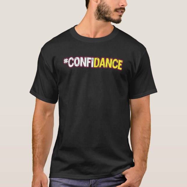 Dance  Confidance Dancing Dancer Pun T-Shirt (Front)
