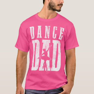 Dance Dad Ballet Dancer Ballerina Dancing Father'S T-Shirt