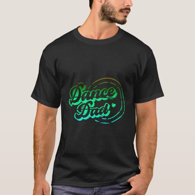 Dance Dad Dancing Daddy Proud Dancer Dad Father'S  T-Shirt (Front)