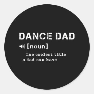 Dance Dad Definition Dancing Lover Dancer Fathers Classic Round Sticker