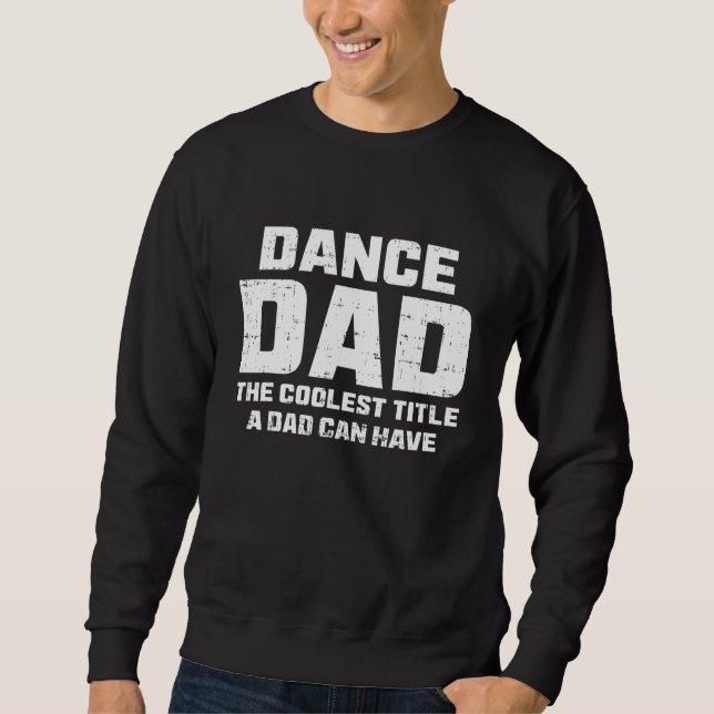 Dance Dad Definition Fathers Day Saying Sweatshirt (Front)