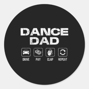 Dance Dad Drive Pay Clap Repeat - Dancer Dancing L Classic Round Sticker