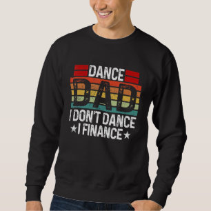 Dance Dad Finance  Dancer Papa On Fathers Day 1 Sweatshirt
