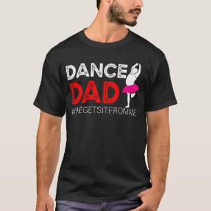 Dance Dad  For Men She Gets It From Me  Prop Dad T-Shirt