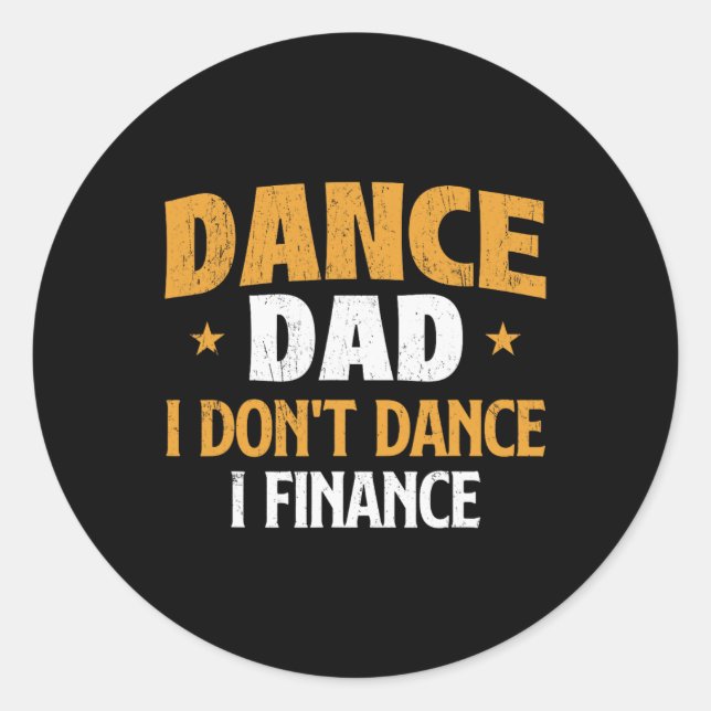 Dance Dad I Don't Dance I Finance - Dancer Dancing Classic Round Sticker (Front)
