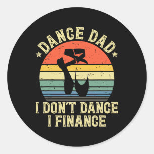 Dance Dad I Don't Dance I Finance Dancing Daddy Classic Round Sticker