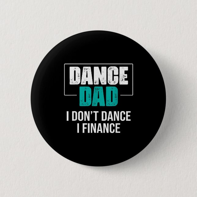 Dance Dad I Don't Dance I Finance - Funny Dad Sayi 6 Cm Round Badge (Front)