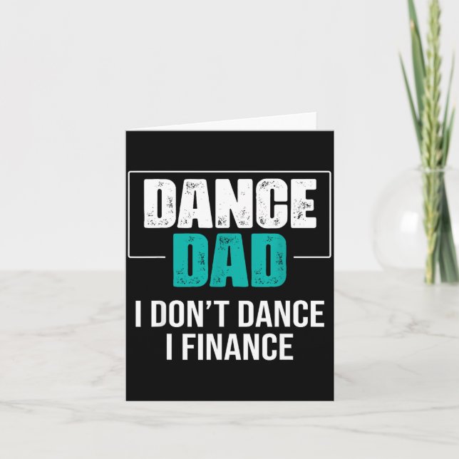 Dance Dad I Don't Dance I Finance - Funny Dad Sayi Card (Front)