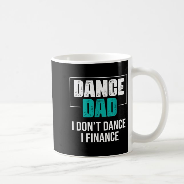 Dance Dad I Don't Dance I Finance - Funny Dad Sayi Coffee Mug (Right)