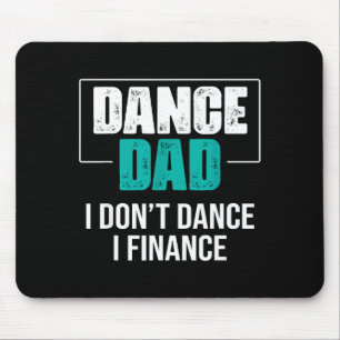 Dance Dad I Don't Dance I Finance - Funny Dad Sayi Mouse Mat
