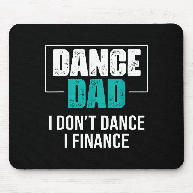 Dance Dad I Don't Dance I Finance - Funny Dad Sayi Mouse Mat (Front)