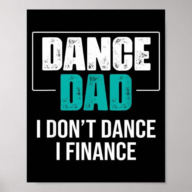 Dance Dad I Don't Dance I Finance - Funny Dad Sayi Poster (Front)