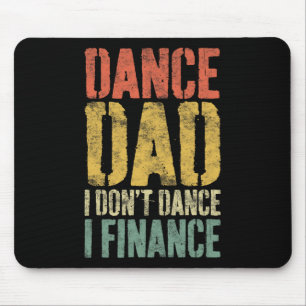 Dance Dad I Don't Dance I Finance Shirt Daddy Fath Mouse Mat
