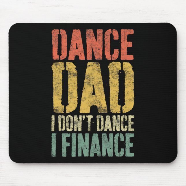 Dance Dad I Don't Dance I Finance Shirt Daddy Fath Mouse Mat (Front)