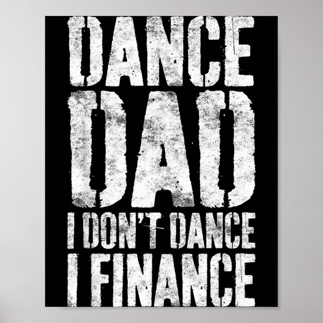 Dance Dad I Don't Dance I Finance Shirt Men Father Poster (Front)