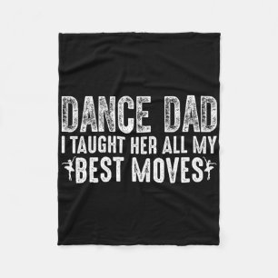 Dance Dad I Taught Her All My Best Moves Cute Danc Fleece Blanket
