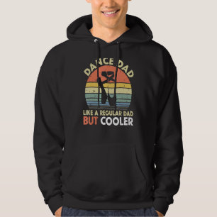 Dance Dad Like A Regular Dad But Coolerfather's Da Hoodie