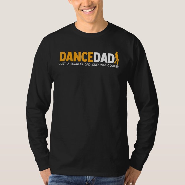 Dance Dad Like A Regular Dad Only Way Cooler Funni T-Shirt (Front)