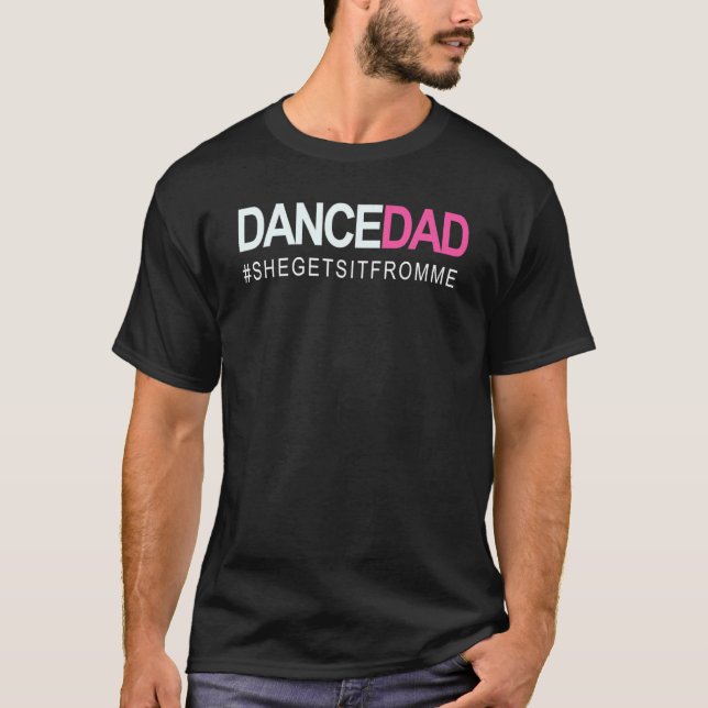 Dance Dad N Proud Dancing Daddy As She Gets It Fro T-Shirt (Front)