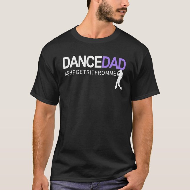 Dance Dad She Gets It From Me A Proud Dancing Dadd T-Shirt (Front)