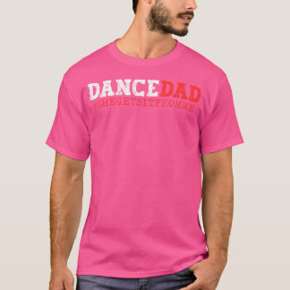Dance Dad She Gets It From Me Funny Prop Daddy T-Shirt