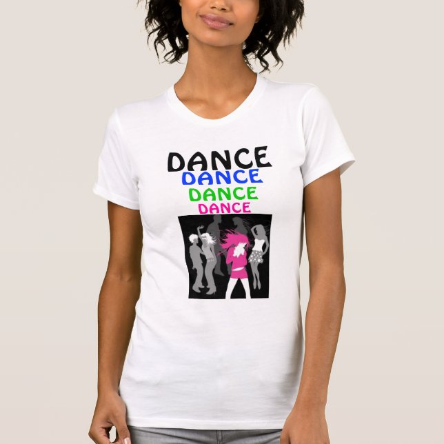 DANCE, DANCE, DANCE, DANCE T-Shirt (Front)