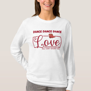 Dance Dance Dance Love Every Day T-Shirt