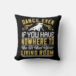 Dance - Dance Even In The Living Room Cushion