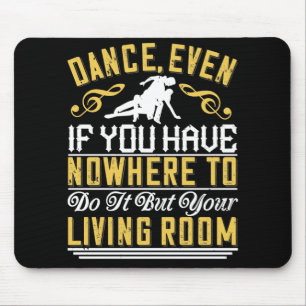 Dance - Dance Even In The Living Room Mouse Mat