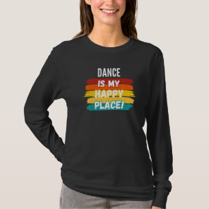 Dance Dance Is My Happy Place T-Shirt