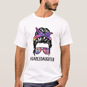 Dance Daughter Life Messy Bun Ballet Dancing Mothe T-Shirt