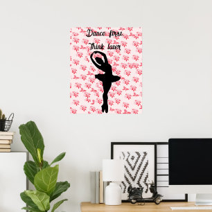 Dance first, think later   pink flower ballerina poster