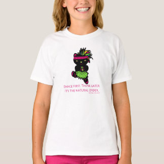 Dance First. Think Later. T-Shirt