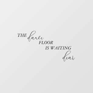 Dance Floor Is Waiting Dear Wedding Bathroom Window Cling