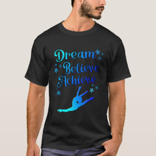 Dance Gift For Girls - Dream Believe Achieve - Tee