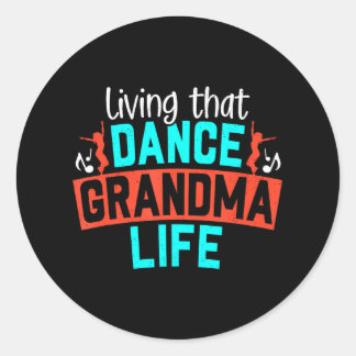 Dance Grandma Life Grandmother Dancer Grandmom Classic Round Sticker