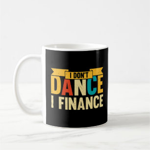 Dance I Don't Dance I Finance Dancing Dancer Coffee Mug