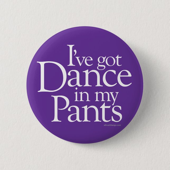 Dance In My Pants 6 Cm Round Badge (Front)
