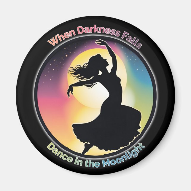 Dance in the Moonlight, positive in dark times Magnet (Front)