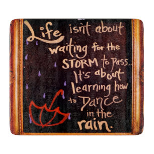 Dance in the rain, Life Quotes Expressions Cutting Board
