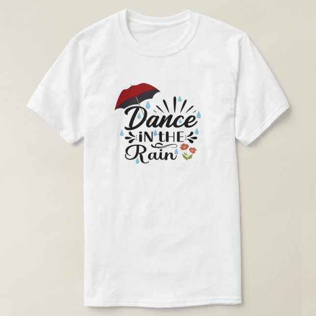 Dance In The Rain T-Shirt (Design Front)