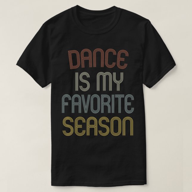 Dance Is My Favorite Season Funny Dancer Gift Vint T-Shirt (Design Front)