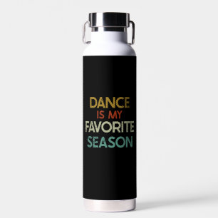 Dance Is My Favourite Season  Water Bottle