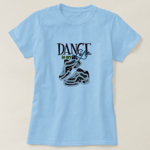 Dance is my Life T-Shirt