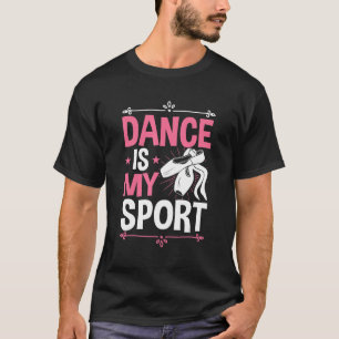 Dance Is My Sport Ballet Love To Dance Ballerina T-Shirt