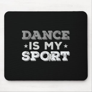 Dance Is My Sport - Best Gift Idea (men Women Kids Mouse Mat