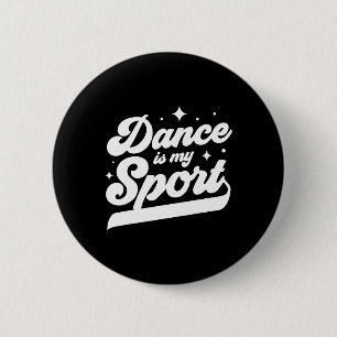 Dance Is My Sport Dancer Dancing Women Men Girls B 6 Cm Round Badge