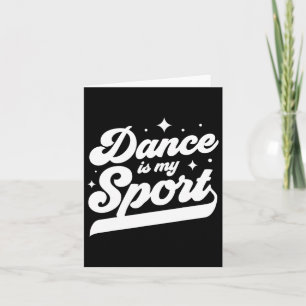 Dance Is My Sport Dancer Dancing Women Men Girls B Card